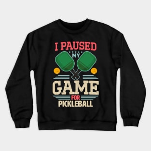 Gamer Meme I Paused My Game For Pickleball Crewneck Sweatshirt